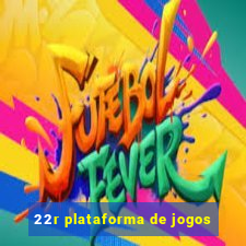 22r plataforma de jogos